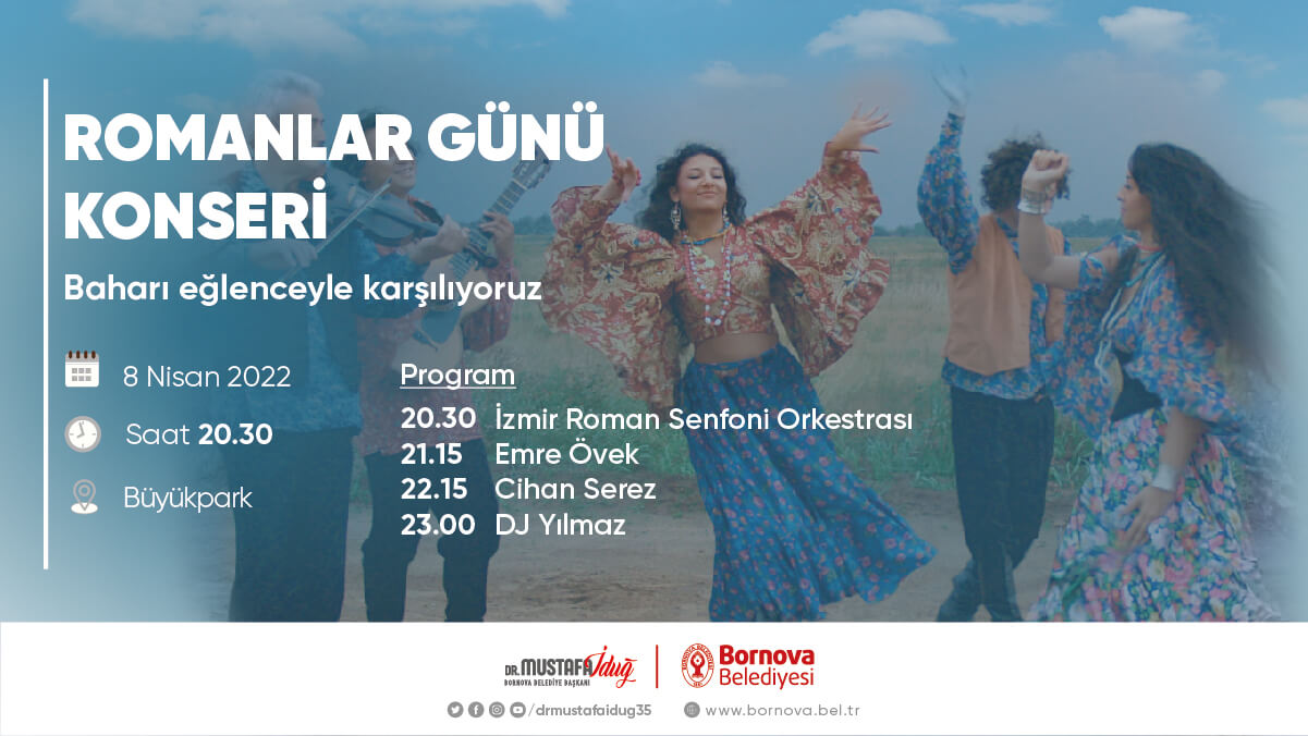 Bornova Belediyesi’nin düzenleyeceği Romanlar Günü konseri 8 Nisan Cuma günü Büyükpark’ta saat 20.30’da başlayacak.